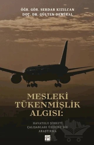 Mesleki Tükenmişlik Algısı: Havayolu Şirketi Çalışanları Üzerine Bir Araştırma – Gülten Demiral, Serdar Kızılcan – Gazi Kitabevi kitap kapağı