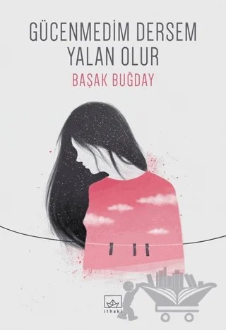Gücenmedim Dersem Yalan Olur – Başak Buğday – İthaki Yayınları kitap kapağı