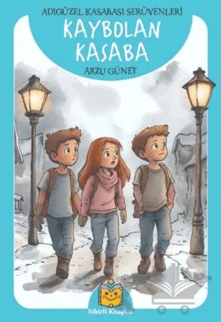 Kaybolan Kasaba - Adıgüzel Kasabası Serüvenleri – Arzu Güney – Sihirli Kitaplar kitap kapağı
