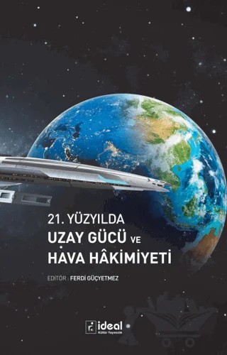21. Yüzyılda Uzay Gücü ve Hava Hakimiyeti – Ferdi Güçyetmez – İdeal Kültür Yayıncılık kitap kapağı