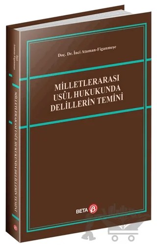 Milletlerarası Usul Hukukunda Delillerin Temini – İnci Ataman Figanmeşe – Beta Yayınevi kitap kapağı