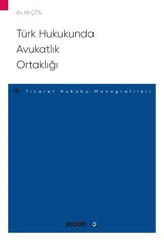 Türk Hukukunda Avukatlık Ortaklığı – Ticaret Hukuku Monografileri – – Ali Çitil – Seçkin Yayıncılık kitap kapağı
