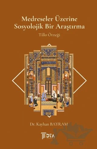 Medreseler Üzerine Sosyolojik Bir Araştırma - Tillo Örneği – Kayhan Bayram – DTA Yayıncılık kitap kapağı