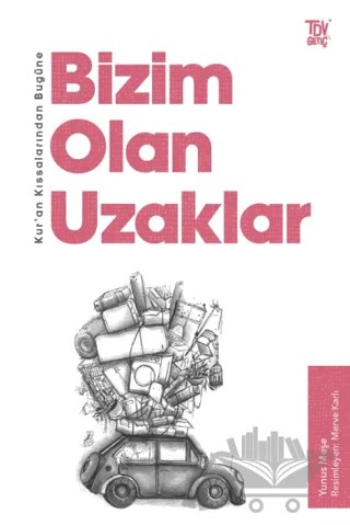 Kur’an Kıssalarından Bugüne Bizim Olan Uzaklar – Yunus Meşe – Türkiye Diyanet Vakfı Yayınları kitap kapağı