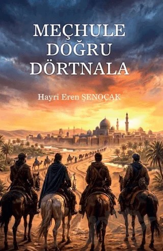 Meçhule Doğru Dörtnala – Hayri Eren Şenocak – Sonçağ Yayınları kitap kapağı