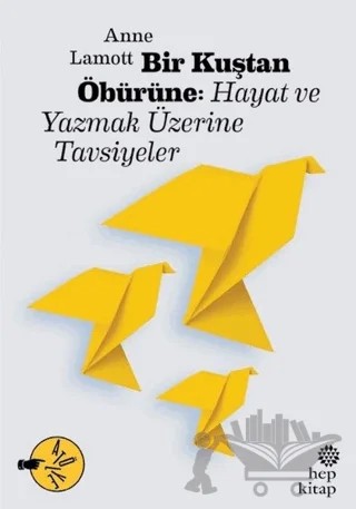 Bir Kuştan Öbürüne: Hayat ve Yazmak Üzerine Tavsiyeler – Anne Lamott – Hep Kitap kitap kapağı