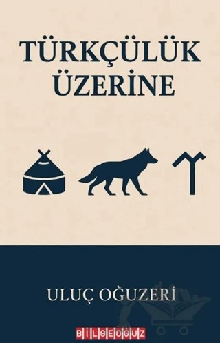 Türkçülük Üzerine – Uluç Oğuzeri – Bilgeoğuz Yayınları kitap kapağı