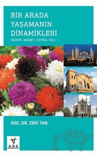 Bir Arada Yaşamanın Dinamikleri: Şehir - Mabet - Sofra - Dil – Zeki Tan – Ark Kitapları kitap kapağı