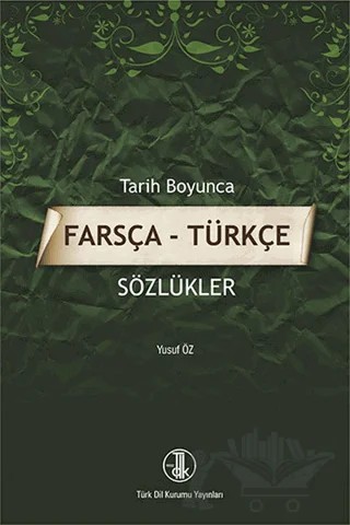 Tarih Boyunca Farsça - Türkçe Sözlükler – Yusuf Öz – Türk Dil Kurumu Yayınları kitap kapağı