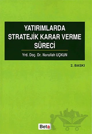 Yatırımlarda Stratejik Karar Verme Süreci – Nurullah Uçkun – Beta Yayınevi kitap kapağı