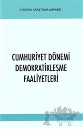 Cumhuriyet Dönemi Demokratikleşme Faaliyetleri – Kolektif – Atatürk Araştırma Merkezi kitap kapağı