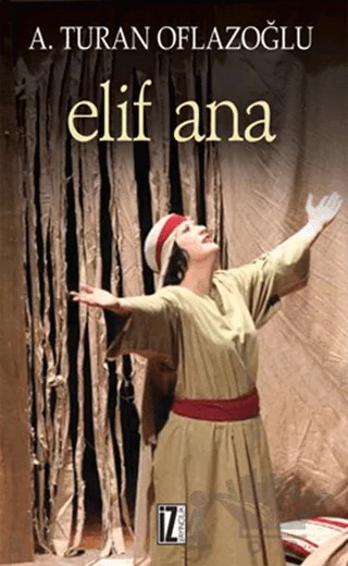 Elif Ana – A. Turan Oflazoğlu – İz Yayıncılık kitap kapağı