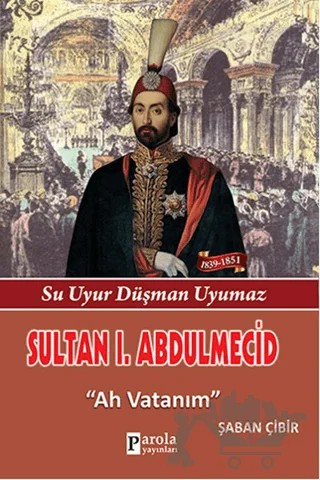 Sultan 1. Abdülmecid – Şaban Çibir – Parola Yayınları kitap kapağı