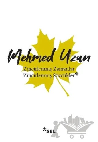 Zincirlenmiş Zamanlar - Zincirlenmiş Sözcükler – Mehmed Uzun – Sel Yayıncılık kitap kapağı