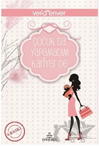 Çocuk Da Yapamadım Kariyer De – Vefa Enver – Ephesus Yayınları kitap kapağı