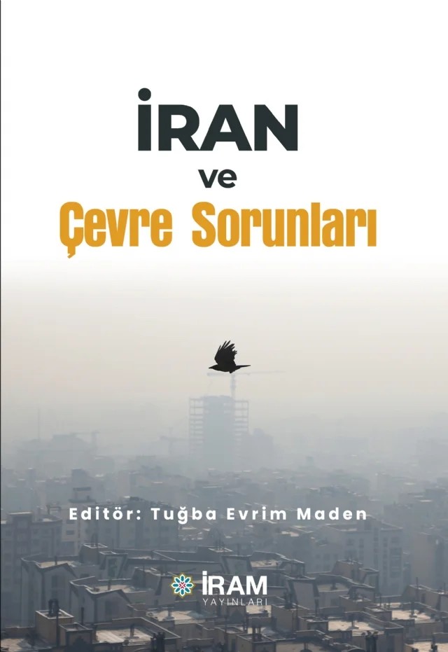 İran ve Çevre Soırunları – Hilal Ceyhan, Çiğdem Tuğaç, Tuğba Evrim Maden, Arife Delibaş, Hatice Taner Özer, Elif Okumuş Öksüz, Rahim Farzam – İRAM Yayınları kitap kapağı