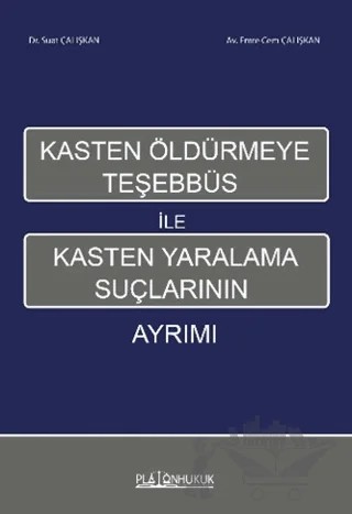Kasten Öldürmeye Teşhebbüs ile Kasten Yaralama Suçlarının Ayrımı – Suat Çalışkan, Emre Cem Çalışkan – Platon Hukuk kitap kapağı