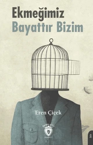 Ekmeğimiz Bayattır Bizim – Eren Çiçek – Dorlion Yayınları kitap kapağı
