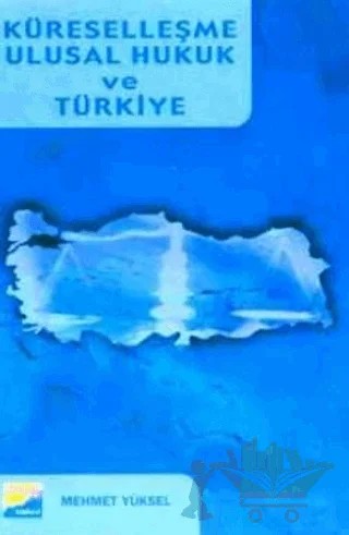 Küreselleşme Ulusal Hukuk ve Türkiye – Mehmet Yüksel – Siyasal Kitabevi kitap kapağı