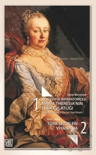 Avusturya İmparatoriçesi Maria Theresia’nın Türk Evlatlığı / Türk Sefirleri Viyana'da – Irene Montjoye, Karl Teply – Palet Yayınları kitap kapağı