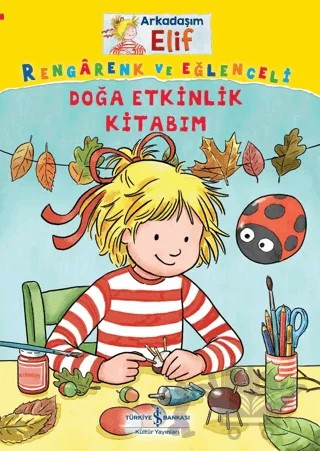 Arkadaşım Elif - Rengarenk Ve Eğlenceli Doğa Etkinlik Kitabım – Laura Leintz – İş Bankası Kültür Yayınları kitap kapağı