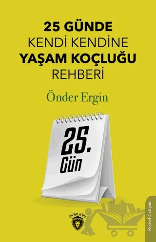 25. Gün - 25 Günde Kendi Kendine Yaşam Koçluğu Rehberliği – Önder Ergin – Dorlion Yayınları kitap kapağı
