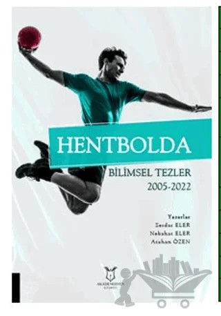 Hentbolda Bilimsel Tezler 2005-2022 – Serdar Eler, Nebahat Eler, Atahan Özen – Akademisyen Kitabevi kitap kapağı
