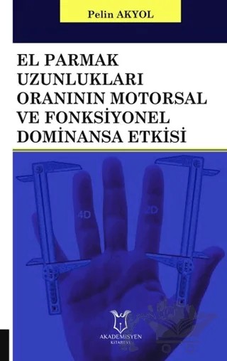El Parmak Uzunlukları Oranının Motorsal ve Fonksiyonel Dominansa Etkisi – Pelin Akyol – Akademisyen Kitabevi kitap kapağı
