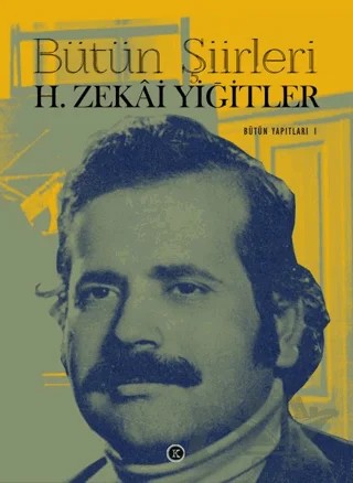 Bütün Şiirleri H. Zekai Yiğitler – H. Zekai Yiğitler – Kafe Kültür Yayıncılık kitap kapağı