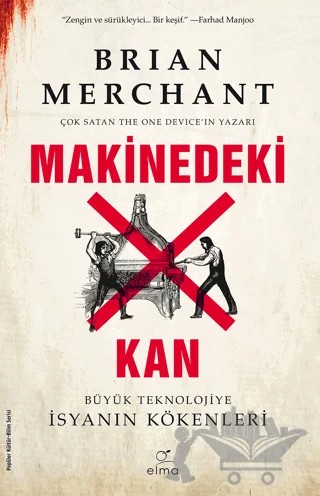 Makinedeki Kan - Büyük Teknolojiye İsyanın Kökenleri – Brian Merchant – ELMA Yayınevi kitap kapağı