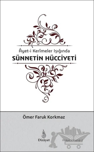 Ayet-i Kerimeler Işığında Sünnetin Hücciyeti – Ömer Faruk Korkmaz – Dirayet Yayınları kitap kapağı