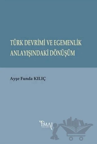 Türk Devrimi ve Egemenlik Anlayışındaki Dönüşüm – Ayşe Funda Kılıç – İmaj Yayıncılık kitap kapağı
