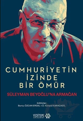 Cumhuriyetin İzinde Bir Ömür – Kolektif – Yeditepe Akademi kitap kapağı