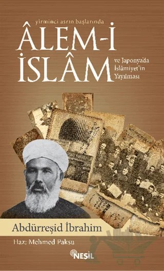 Yirminci Asrın Başlarında Alem-i İslam ve Japonya’da İslamiyet’in Yayılması – Abdürreşid İbrahim – Nesil Yayınları kitap kapağı
