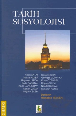 Tarih Sosyolojisi – Doğan Ergün, Ertan ÖZENSEL, Georges Gurvitch, Kadir Canatan, Kadir Cangızbay, Kenan Çağan, Köksal Alver, Necdet Subaşı, Nilgün Çelebi, Ramazan Yelken, Raymond Aron, Yasin Aktay – Vadi Yayınları kitap kapağı