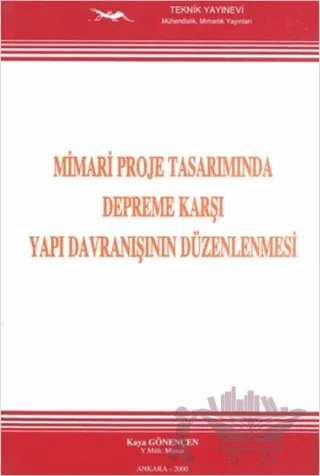 Mimari Proje Tasarımında Depreme Karşı Yapı Davranışının Düzenlenmesi – Kaya Gönençen – Teknik Yayınevi kitap kapağı