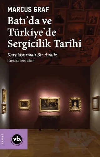 Batı’da ve Türkiye’de Sergicilik Tarihi – Marcus Graf – Vakıfbank Kültür Yayınları kitap kapağı