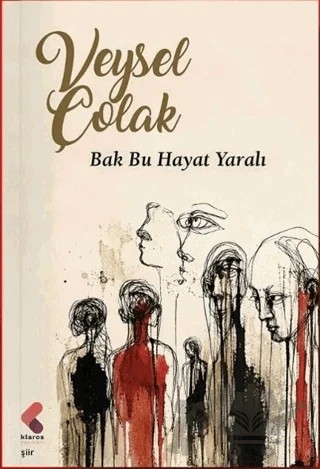 Bak Bu Hayat Yaralı – Veysel Çolak – Klaros Yayınları kitap kapağı