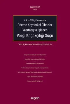 VUK m.359/ç KapsamındaÖdeme Kaydedici Cihazlar Vasıtasıyla İşlenen Vergi Kaçakçılığı Suçu Teori, Açıklama ve Güncel Yargı Kararları ile – Özcan Çelik – Seçkin Yayıncılık kitap kapağı
