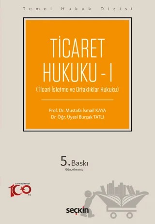 Temel Hukuk Dizisi - Ticaret Hukuku - I (THD) – Mustafa İsmail Kaya, Burçak Tatlı – Seçkin Yayıncılık kitap kapağı