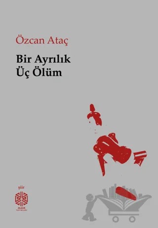 Bir Ayrılık Üç Ölüm – Özcan Ataç – Mask Yayınları kitap kapağı