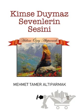 Kimse Duymaz Sevenlerin Sesini – Mehmet Tamer Altıparmak – Kalemşor Yayınları kitap kapağı