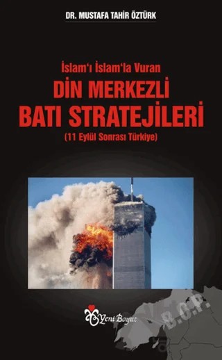 İslam’ı İslam’la Vuran Din Merkezli Batı Stratejileri (11 Eylül Sonrası Türkiye) – Mustafa Tahir Öztürk – Yeni Boyut Yayınları kitap kapağı