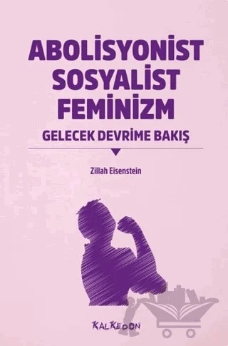 Abolisyonist Sosyalist Feminizm – Zillah R. Eisenstein – Kalkedon Yayıncılık kitap kapağı