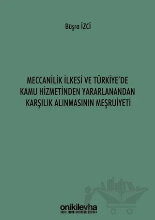 Meccanilik İlkesi ve Türkiye'de Kamu Hizmetinden Yararlanandan Karşılık Alınmasının Meşruiyeti – Büşra İzci – On İki Levha Yayınları kitap kapağı