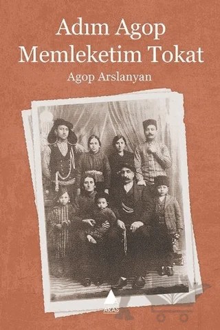 Adım Agop Memleketim Tokat – Agop Arslanyan – Aras Yayıncılık kitap kapağı