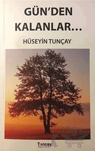 Gün’den Kalanlar – Hüseyin Tunçay – Tunçay Yayıncılık kitap kapağı