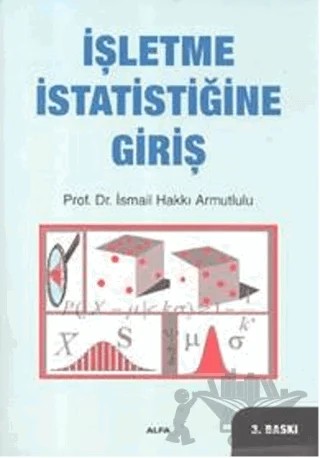 İşletme İstatistiğine Giriş – İsmail Hakkı Armutlulu – Alfa Yayınları - Ders Kitapları kitap kapağı