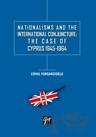 Nationalisms And The International Conjuncture: The Case Of Cyprus 1945-1964 – Cemal Yorgancıoğlu – Gazi Kitabevi kitap kapağı