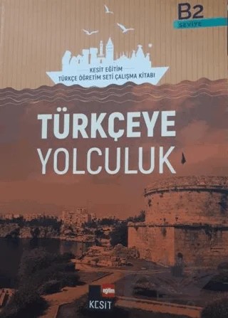 Türkçeye Yolculuk B2 Çalışma Kitabı – Aslı Akıncılar, Deniz Melanlıoğlu, Ersin Aycan, Fatih Arslan, Ferdi Bozkurt, İbrahim Gültekin, İlhan Erdem, Mustafa Balcı, Nihal Koçak, Nuray Kayadibi, Nurşat Biçer, Suphi Güneş Alemdar, Yakup Türkdil – Kesit Yayınları kitap kapağı